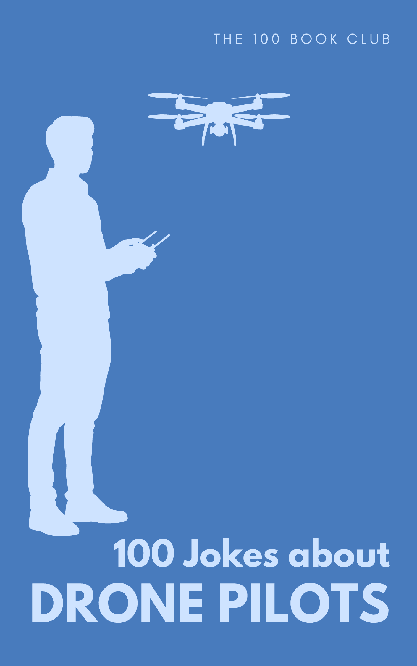 Cover of 100 Funny Jokes About Drone Pilots, a funny gift book for drone pilots