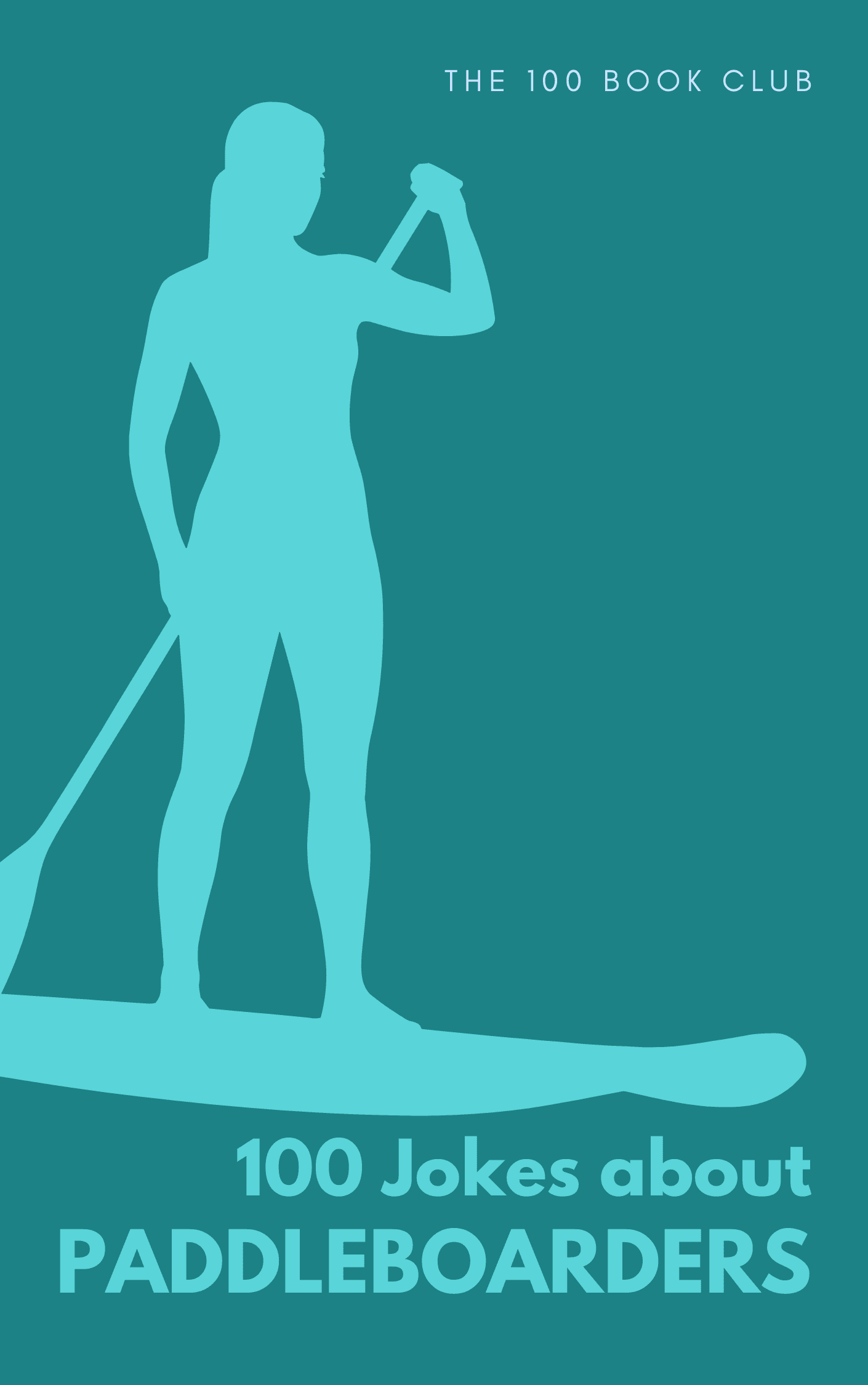 Cover of 100 Funny Jokes About Paddleboarders, a funny gift book for paddleboarders