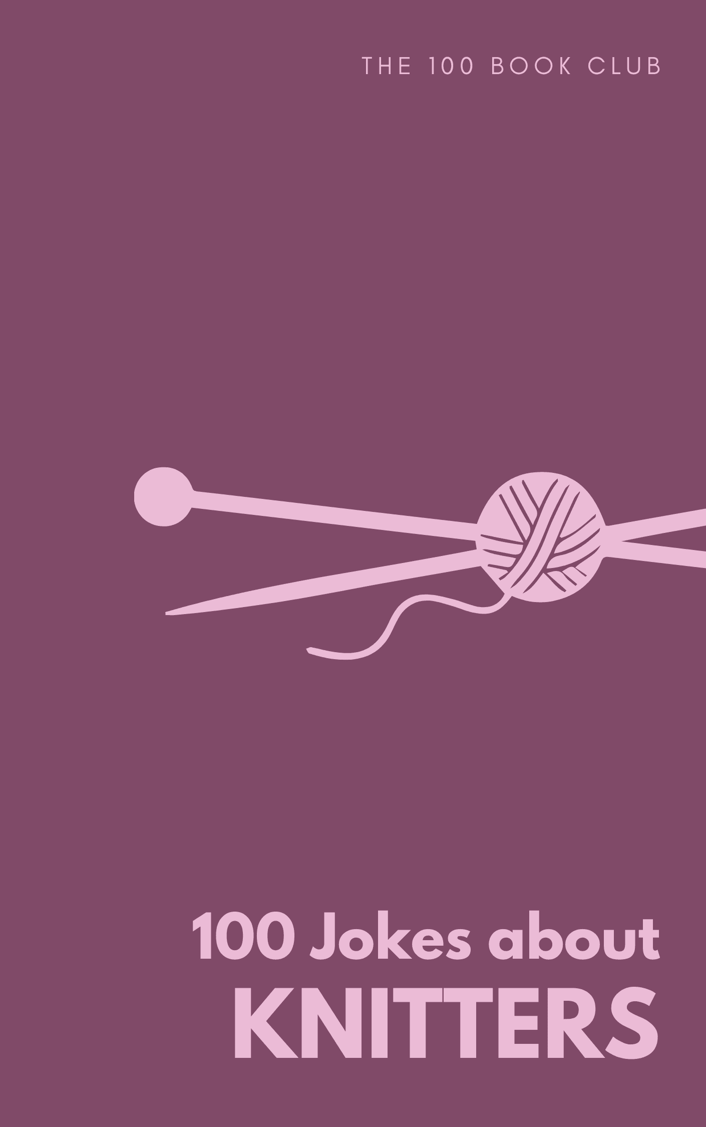 Cover of 100 Funny Jokes About Knitters, a funny gift book for knitters
