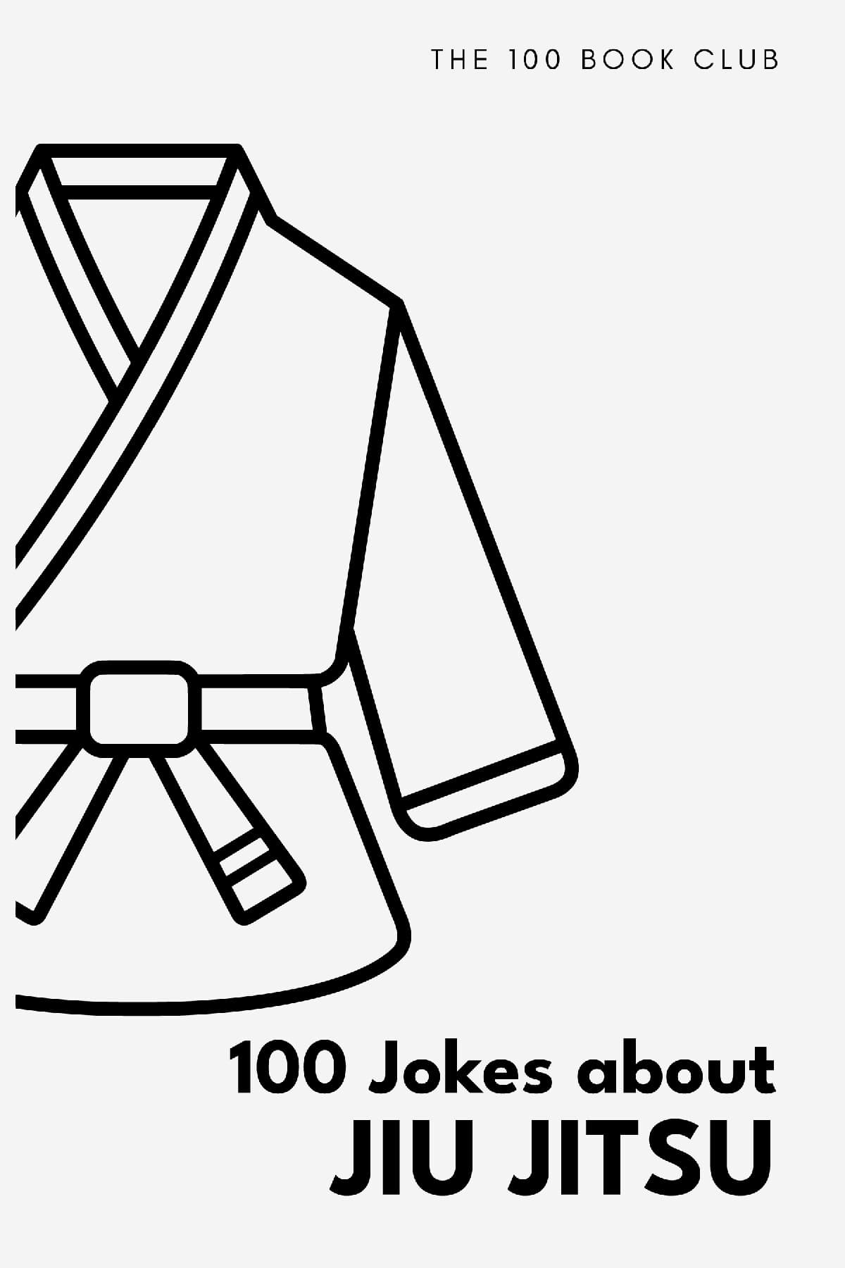 Cover of 100 Funny Jokes About Jiu Jitsu, a funny gift book for jiu jitsu fans