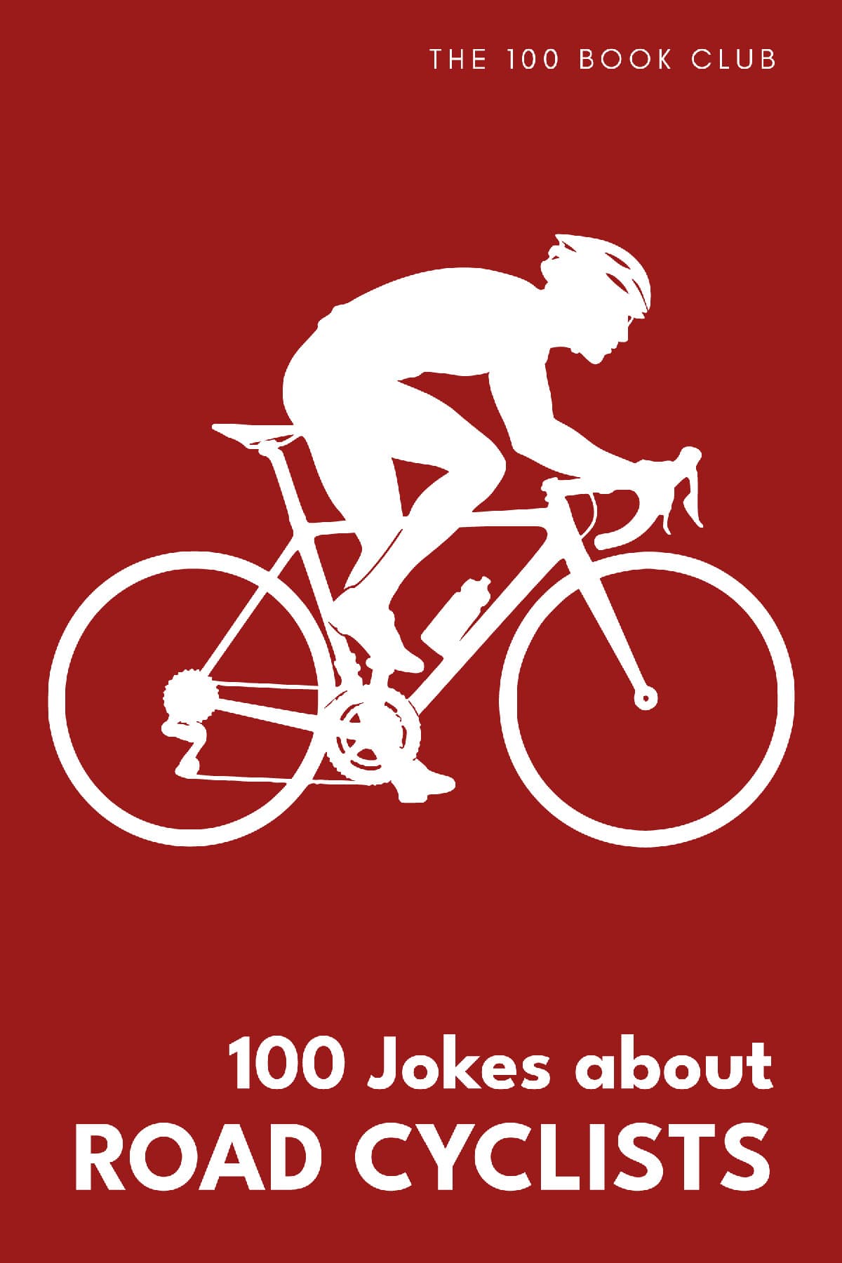 Cover of 100 Jokes about Road Cyclists, a funny gift book for cyclists